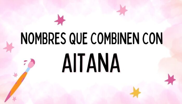 Nombres que Combinen con Aitana