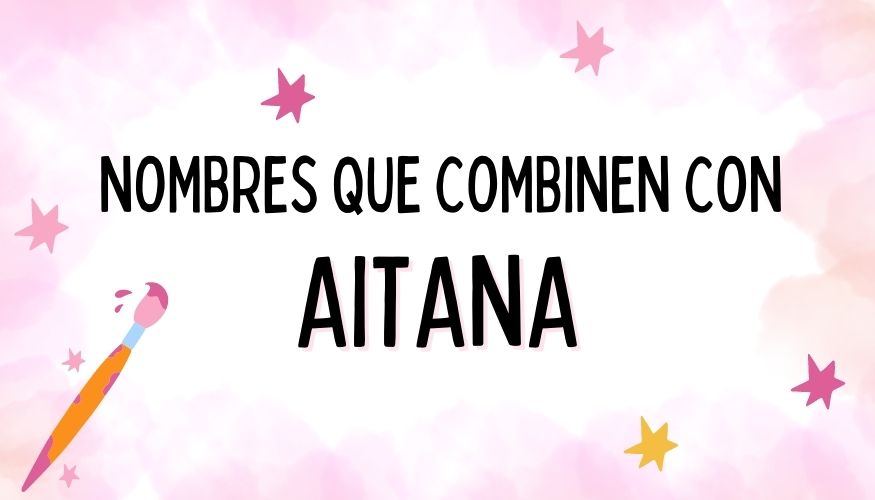 ️ Nombres que Combinen con Aitana