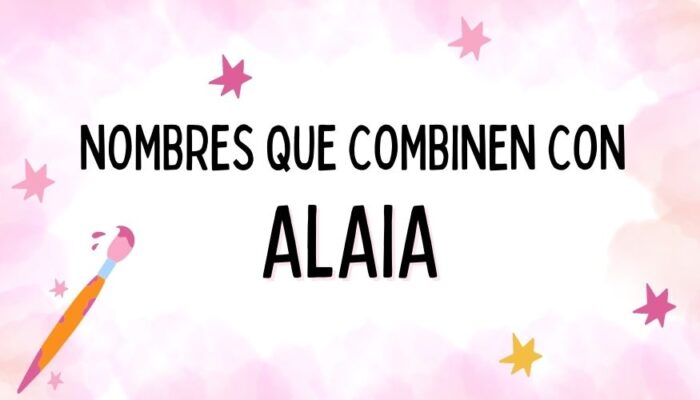 Nombres que Combinen con Alaia