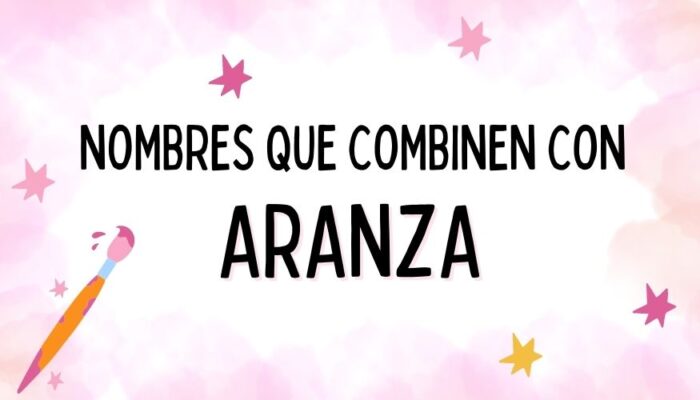 Nombres que Combinen con Aranza