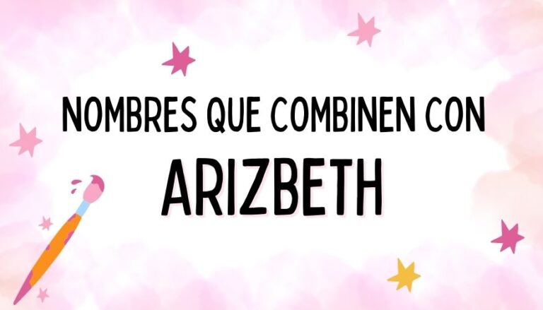 Nombres que Combinen con Arizbeth