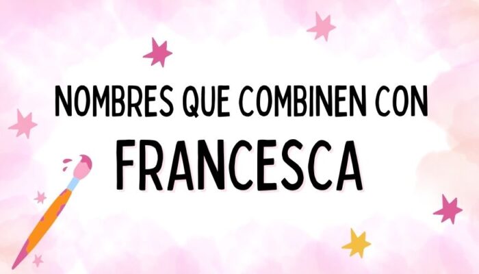 Nombres que Combinen con Francesca