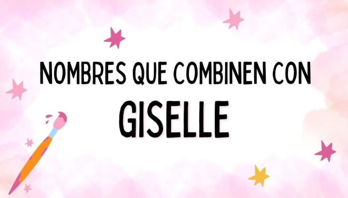 Nombres que Combinen con Giselle