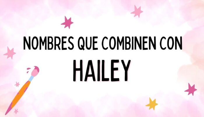 Nombres que Combinen con Hailey