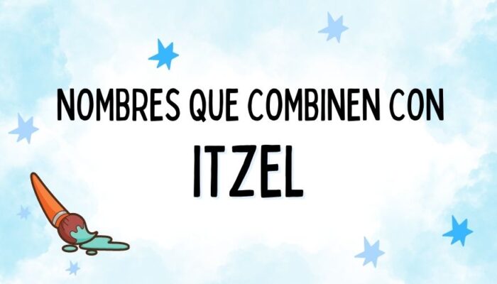 Nombres que Combinen con Itzel