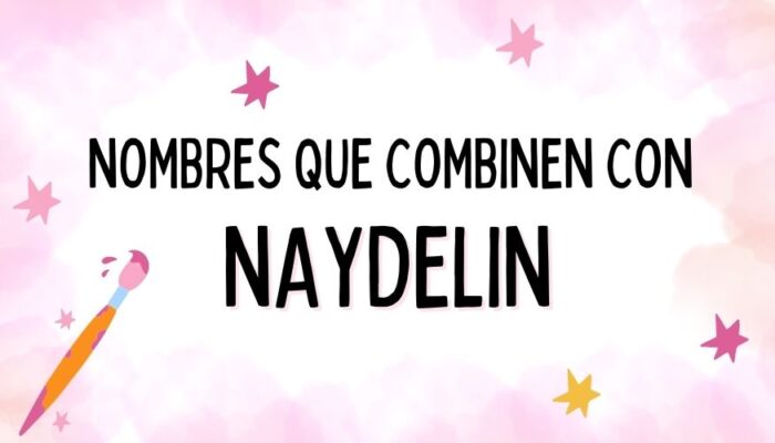 Nombres que Combinen con Naydelin