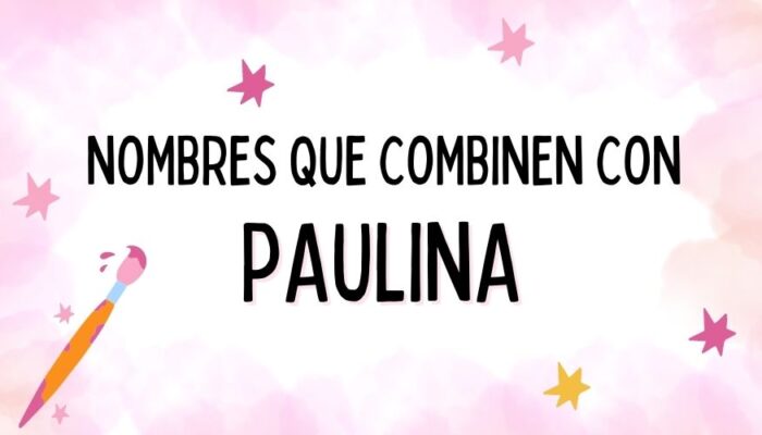 Nombres que Combinen con Paulina