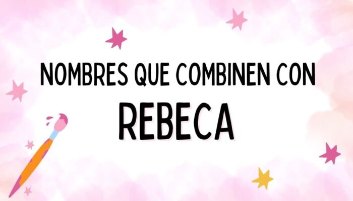 Nombres que Combinen con Rebeca