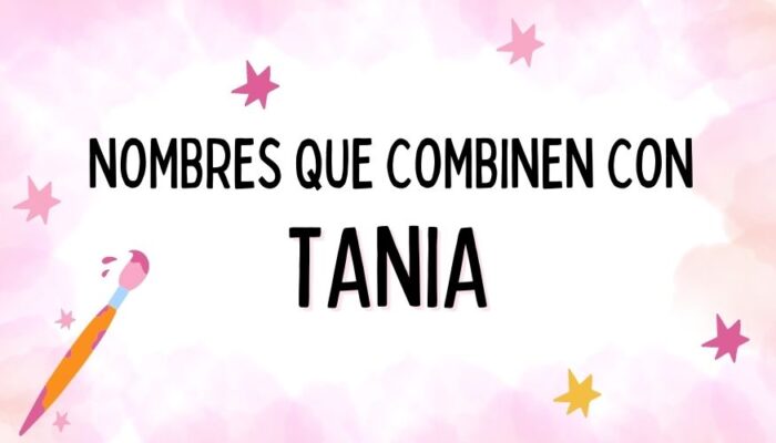 Nombres que Combinen con Tania