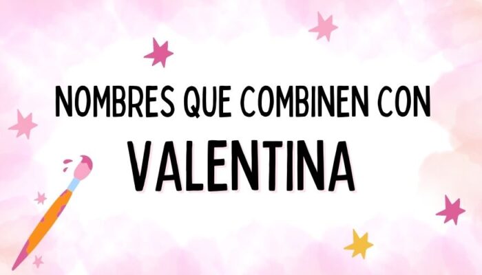 Nombres que Combinen con Valentina