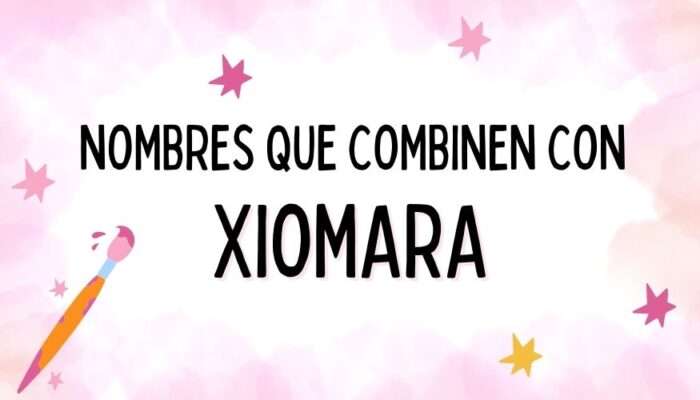 Nombres que Combinen con Xiomara