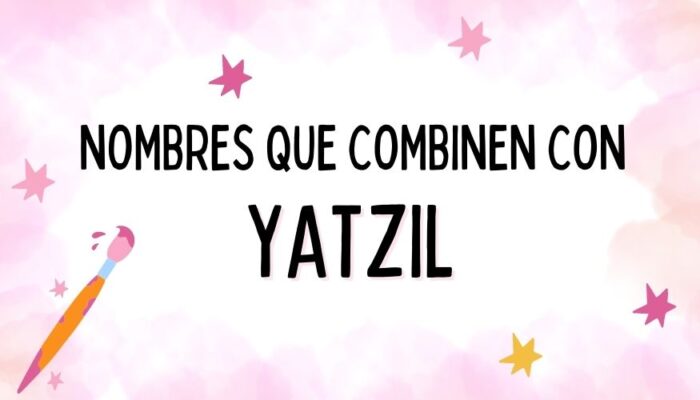 Nombres que Combinen con Yatzil