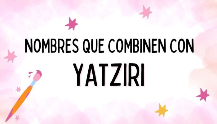 Nombres que Combinen con Yatziri